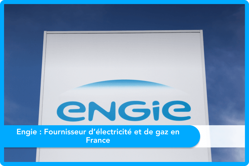 Engie : Fournisseur d’électricité et de gaz en France